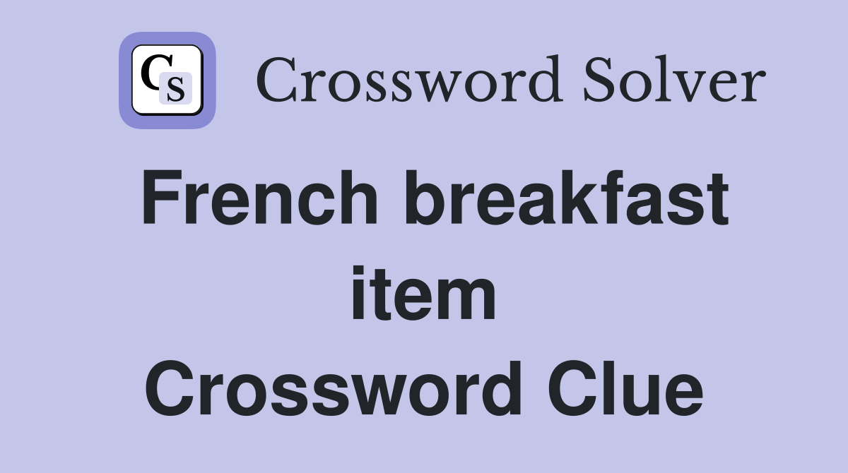 French breakfast item Crossword Clue