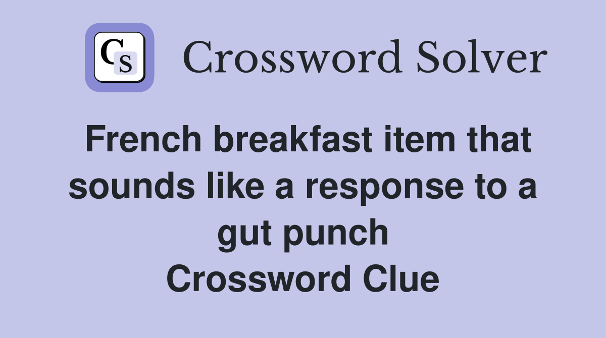 French breakfast item that sounds like a response to a gut punch Crossword Clue