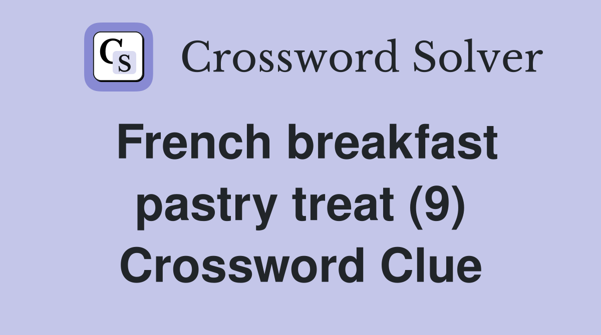 French breakfast pastry treat (9) Crossword Clue