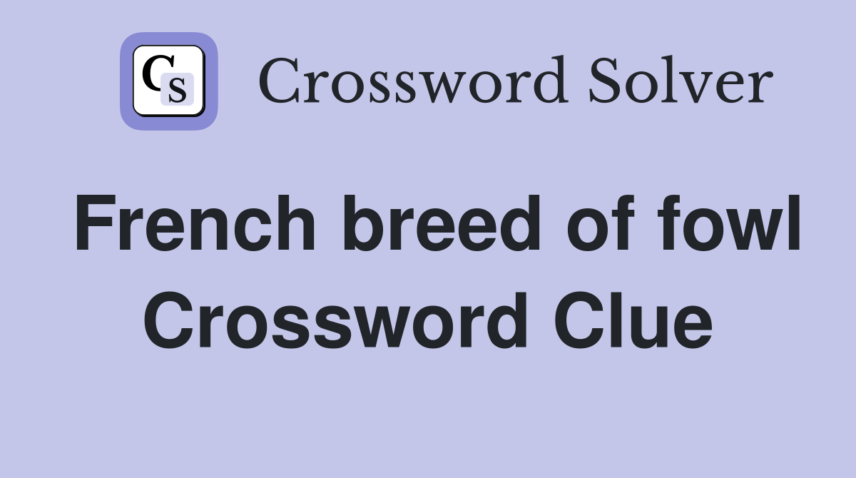 French breed of fowl Crossword Clue