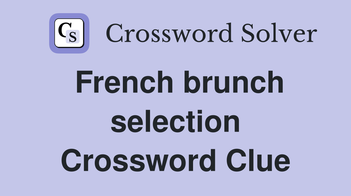 French brunch selection Crossword Clue