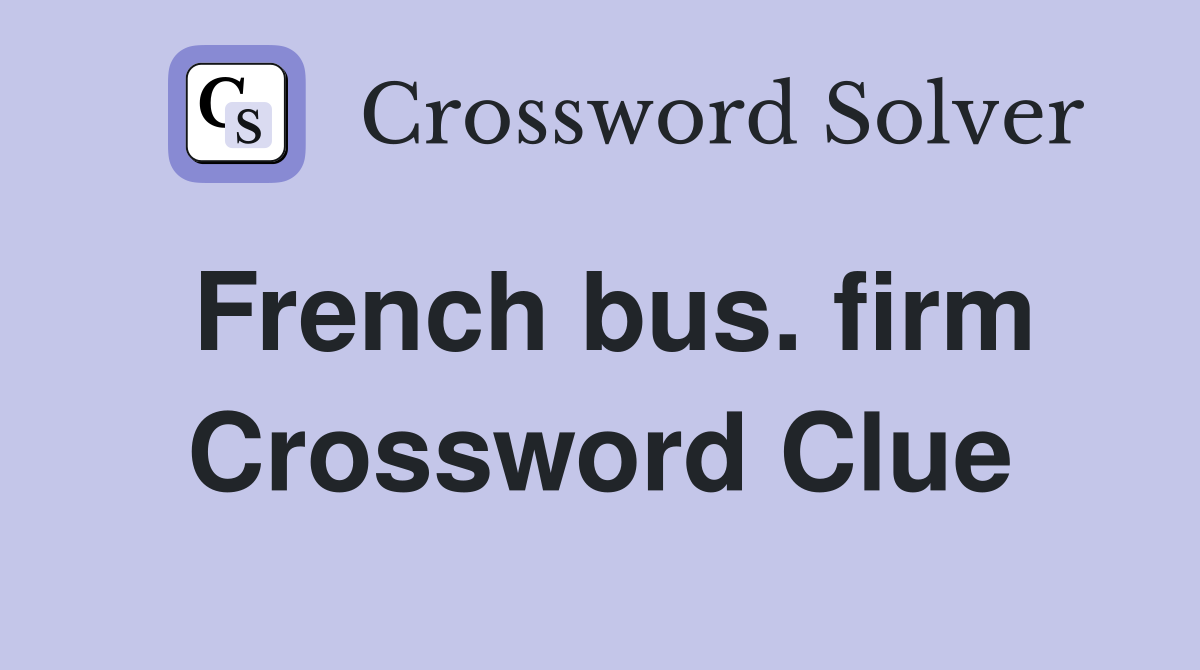French bus. firm Crossword Clue