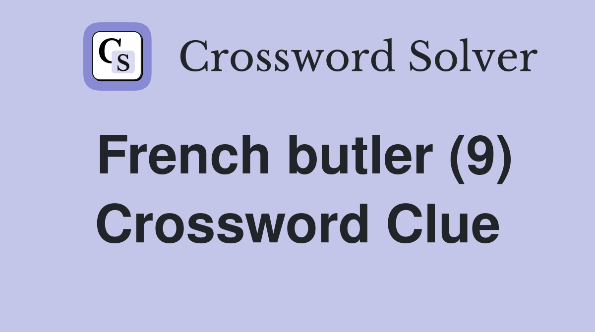 French butler (9) Crossword Clue
