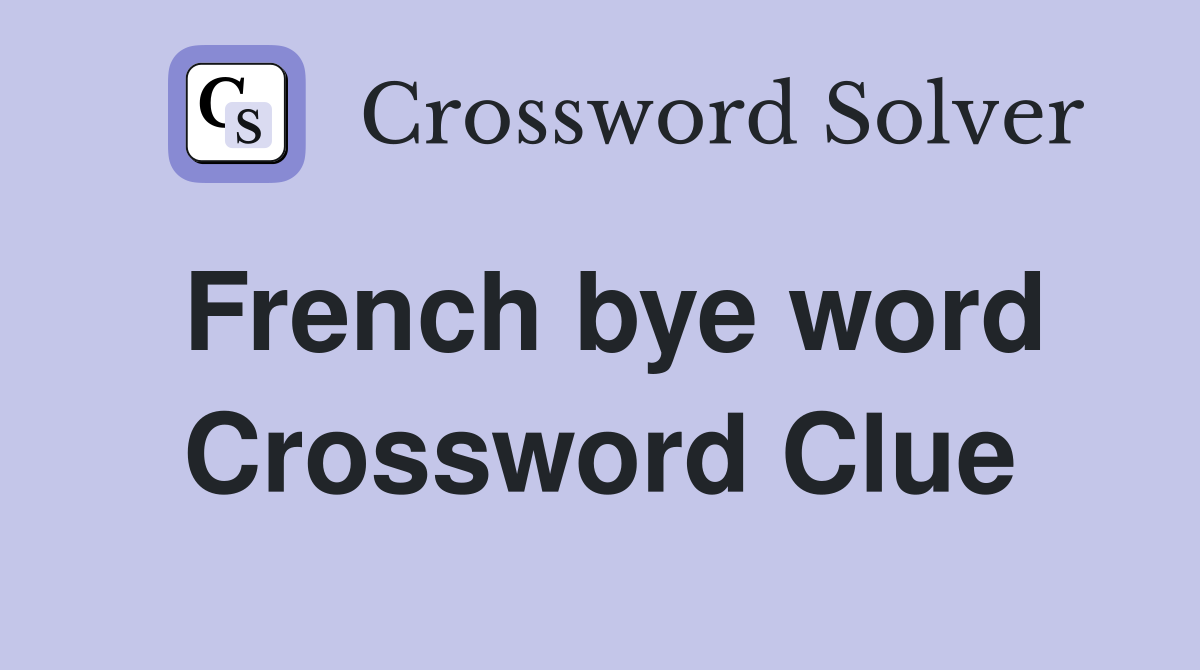 French bye word Crossword Clue
