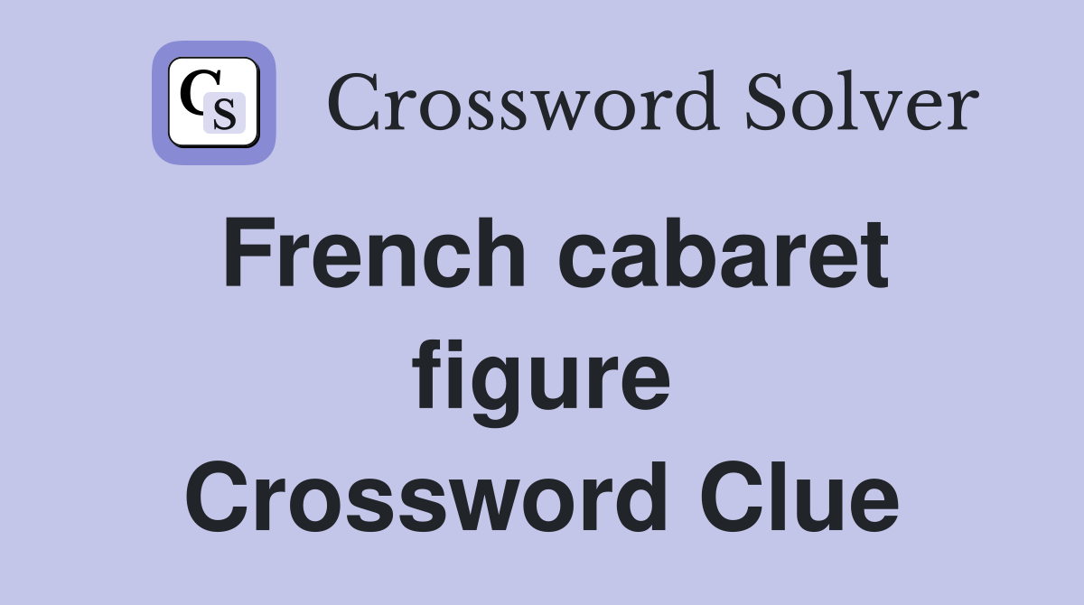 French cabaret figure Crossword Clue