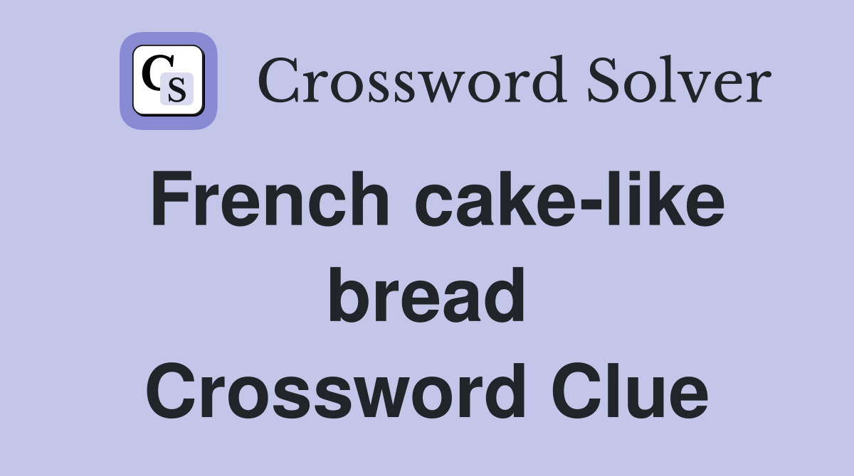 French cake-like bread Crossword Clue