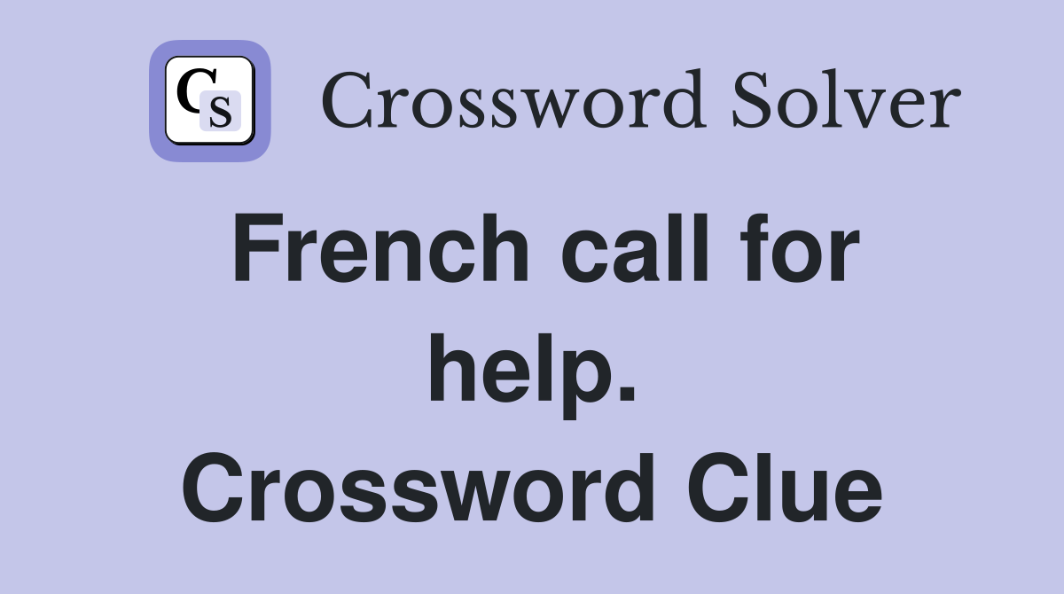 French call for help. Crossword Clue