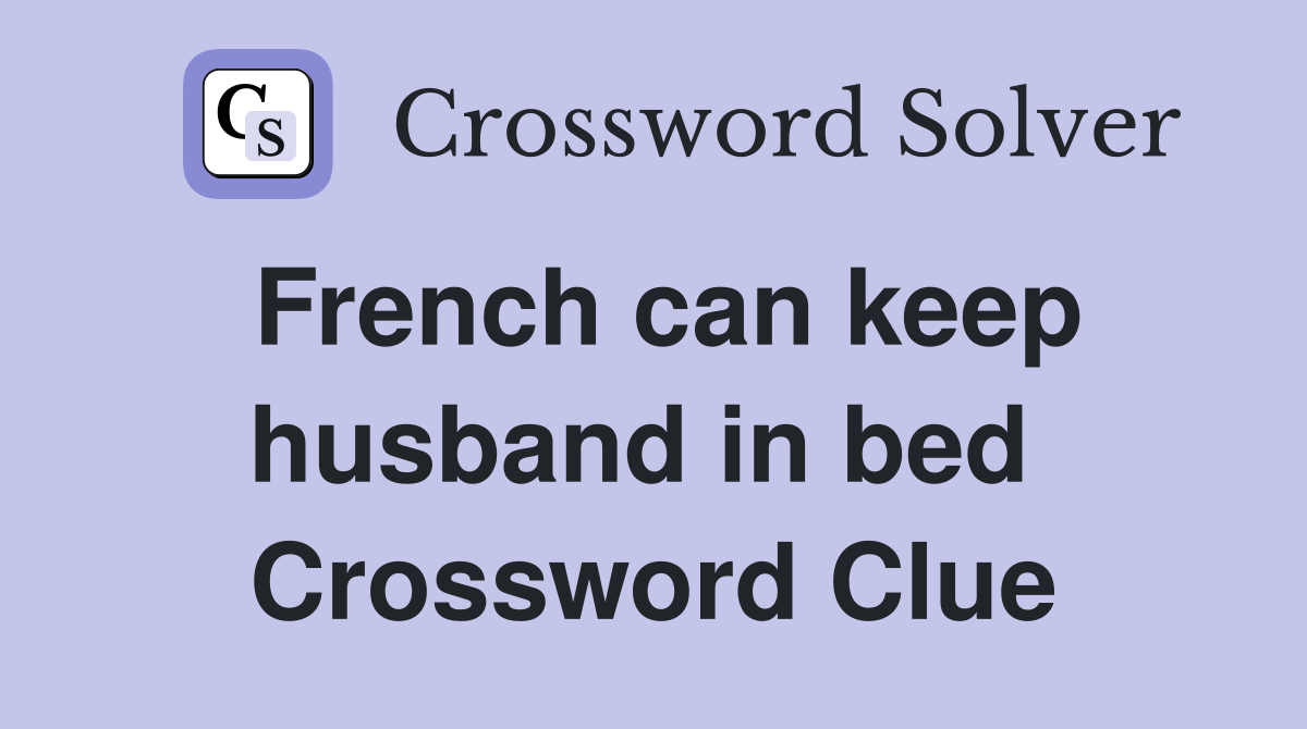 French can keep husband in bed  Crossword Clue