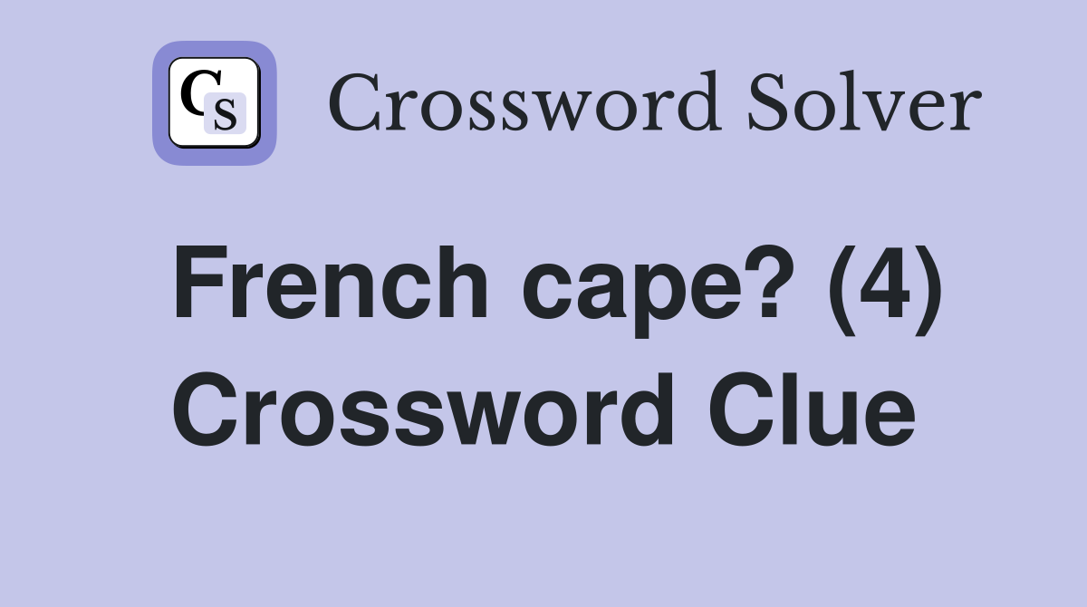 French cape? (4) Crossword Clue