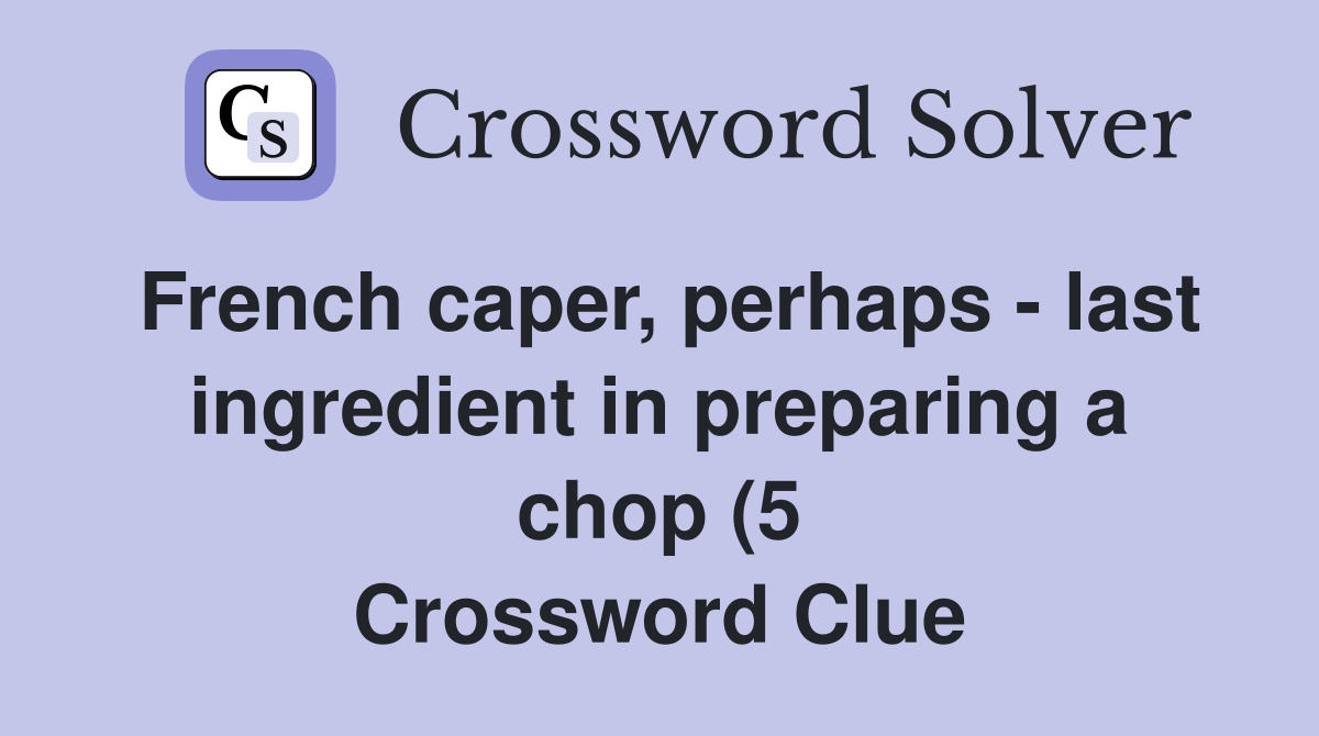 French caper perhaps last ingredient in preparing a chop (5 French caper perhaps last ingredient in preparing a chop (5