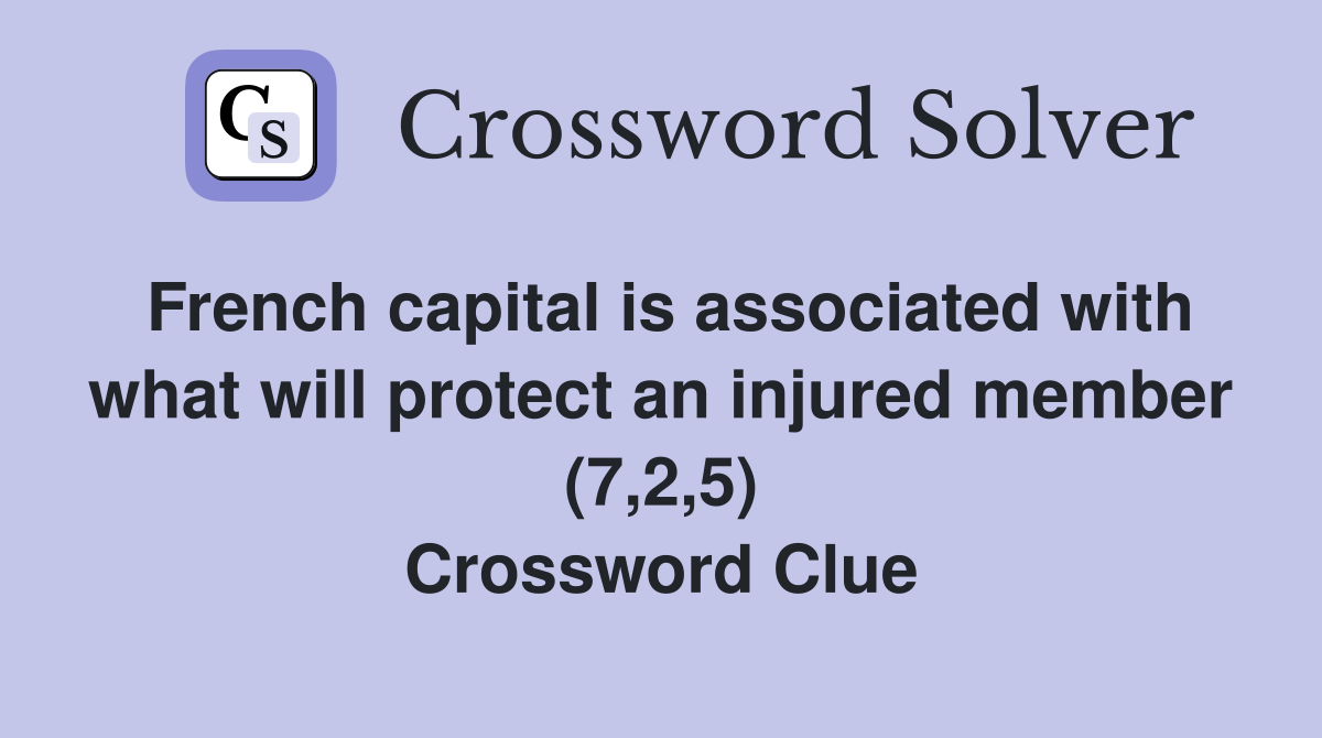French capital is associated with what will protect an injured member (7,2,5) Crossword Clue