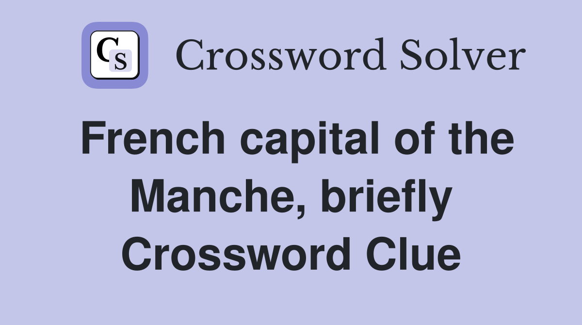 French capital of the Manche, briefly Crossword Clue