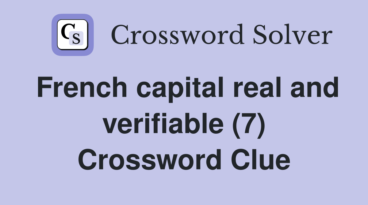French capital real and verifiable (7) Crossword Clue