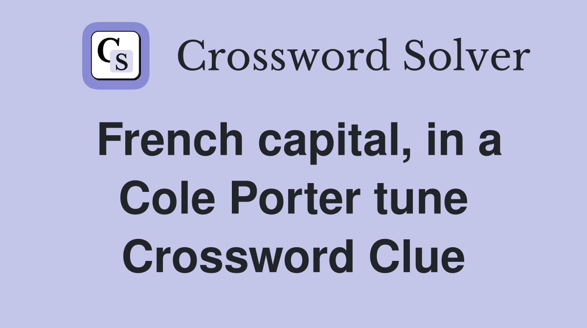 French capital, in a Cole Porter tune Crossword Clue