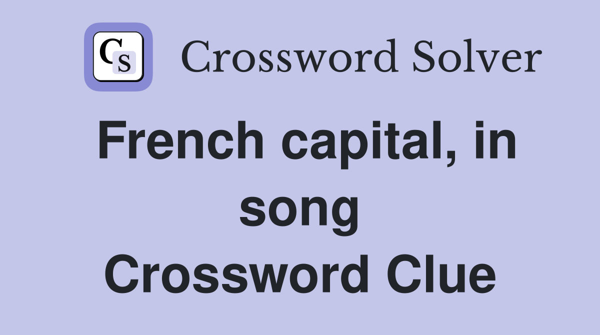 French capital, in song Crossword Clue