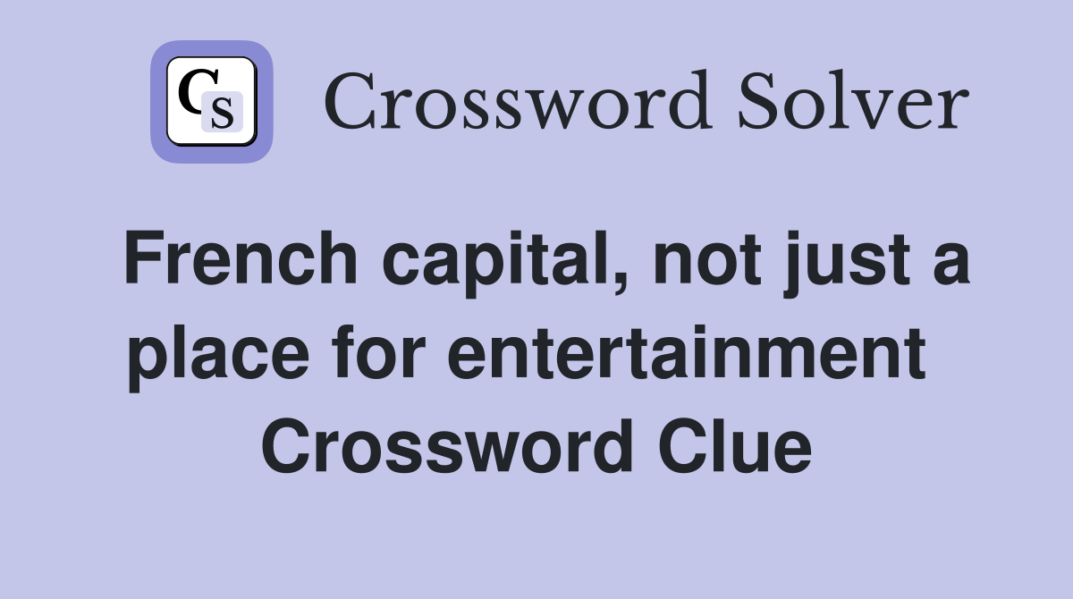 French capital, not just a place for entertainment  Crossword Clue