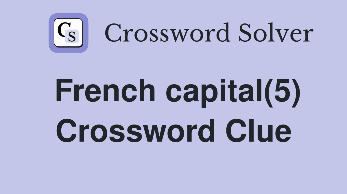 French capital(5) Crossword Clue