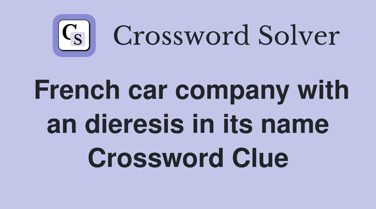 French car company with an dieresis in its name Crossword Clue