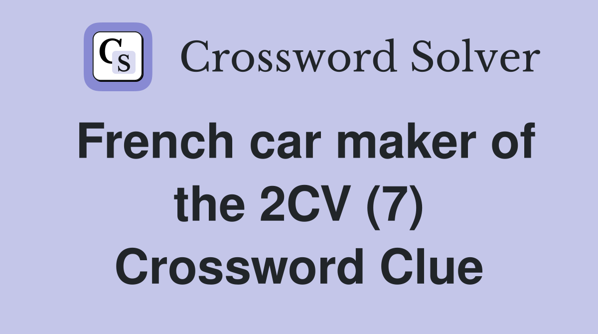 French car maker of the 2CV (7) Crossword Clue