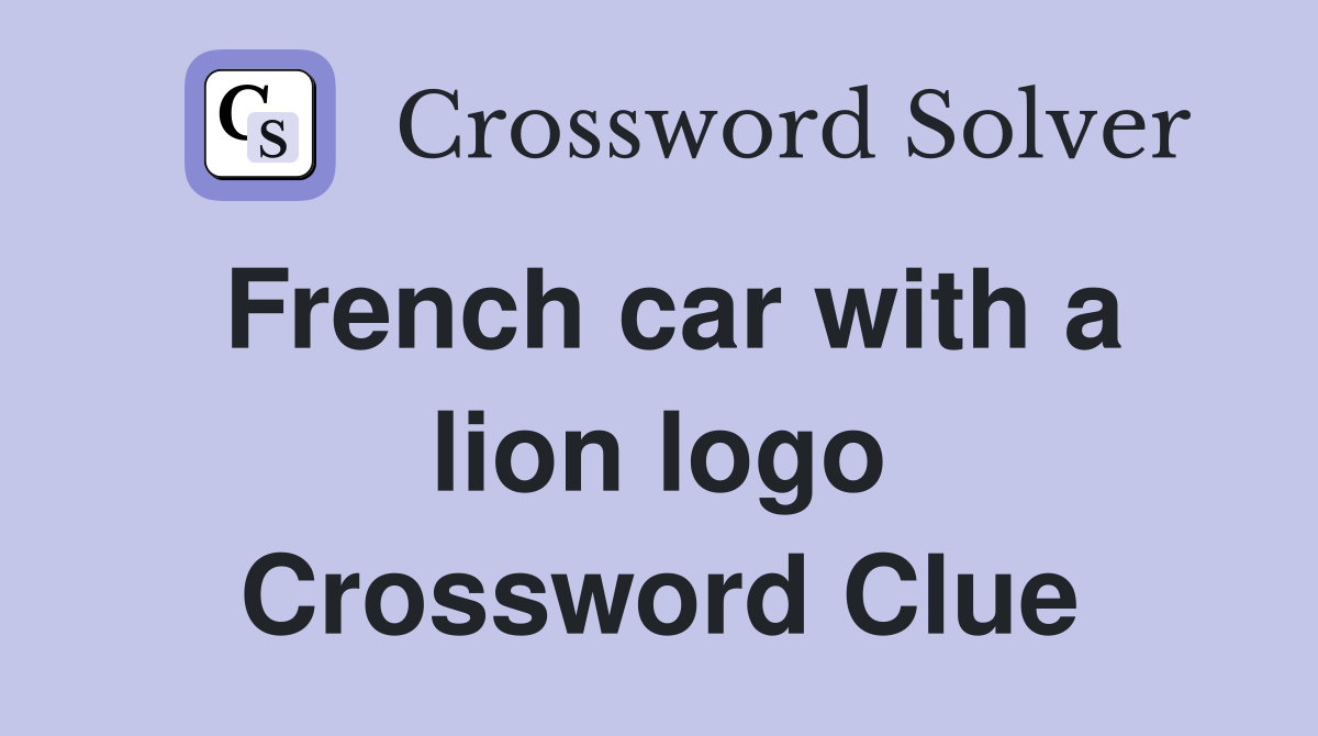 French car with a lion logo Crossword Clue