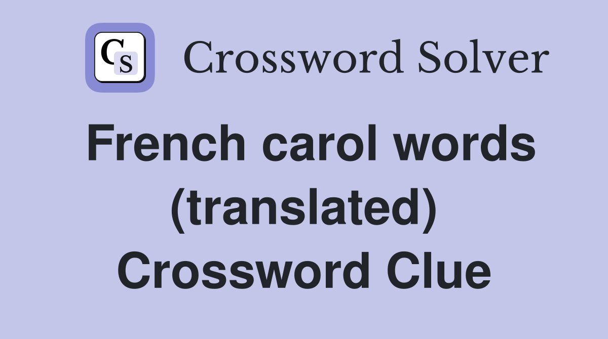 French carol words (translated) Crossword Clue