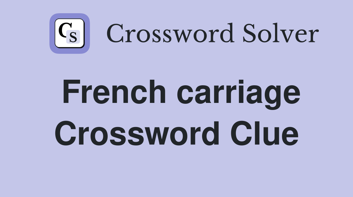 French carriage Crossword Clue