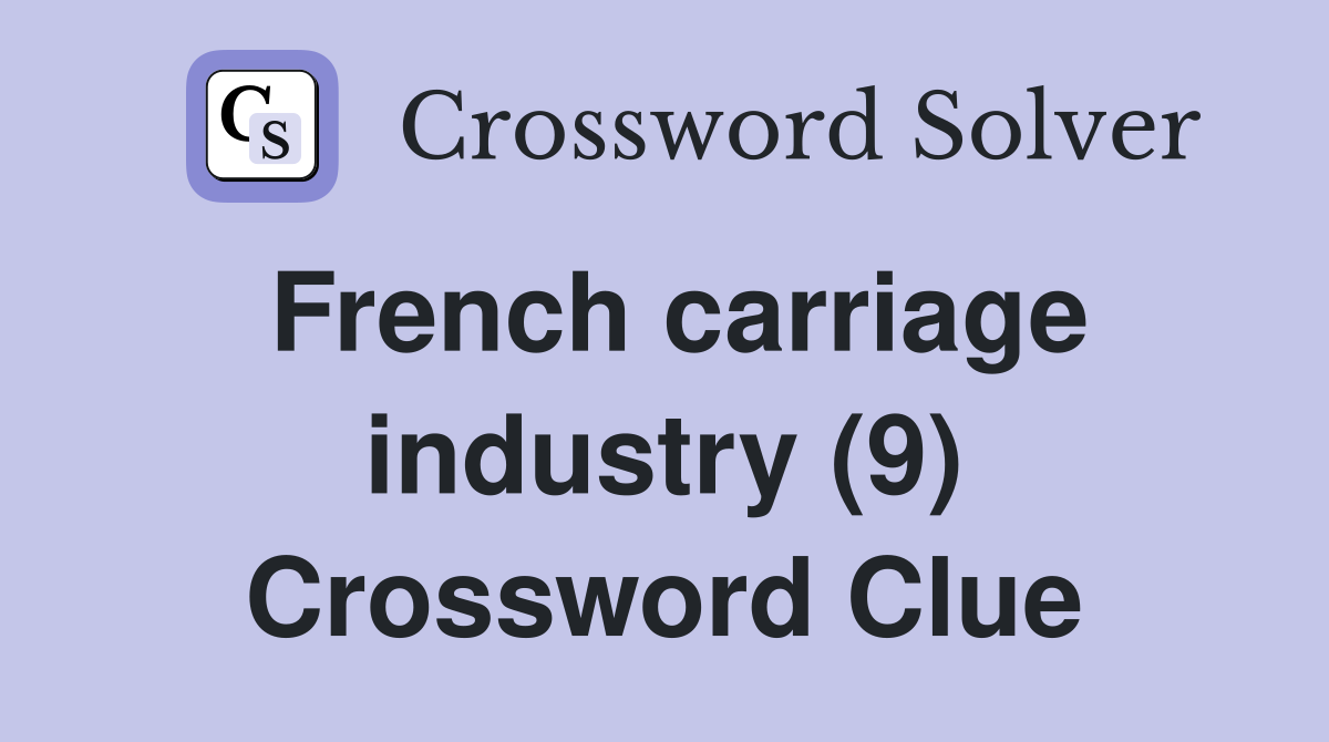 French carriage industry (9) Crossword Clue