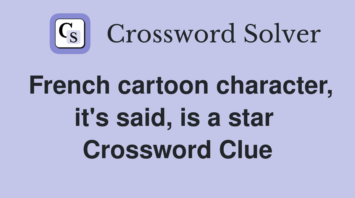 French cartoon character, it's said, is a star  Crossword Clue