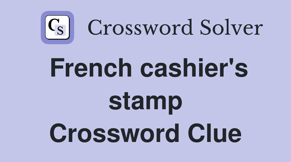 French cashier's stamp Crossword Clue