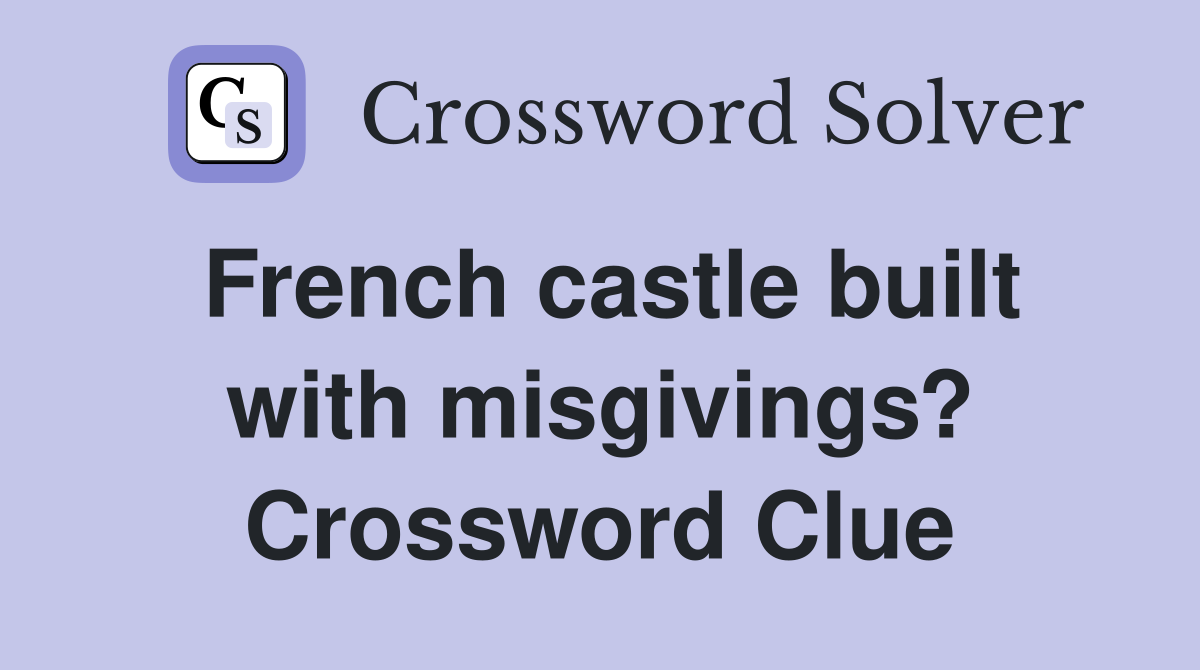 French castle built with misgivings? Crossword Clue