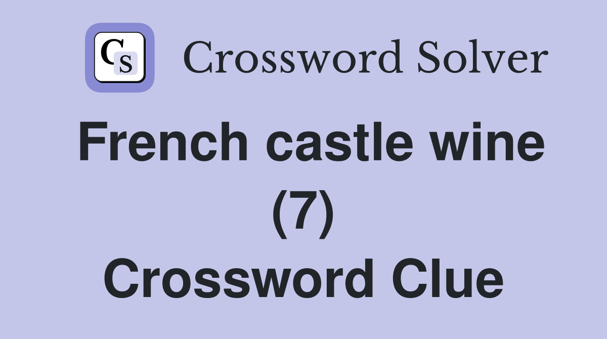 French castle wine (7) Crossword Clue