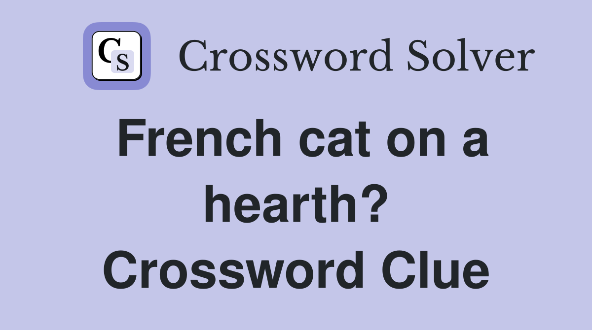 French cat on a hearth? Crossword Clue