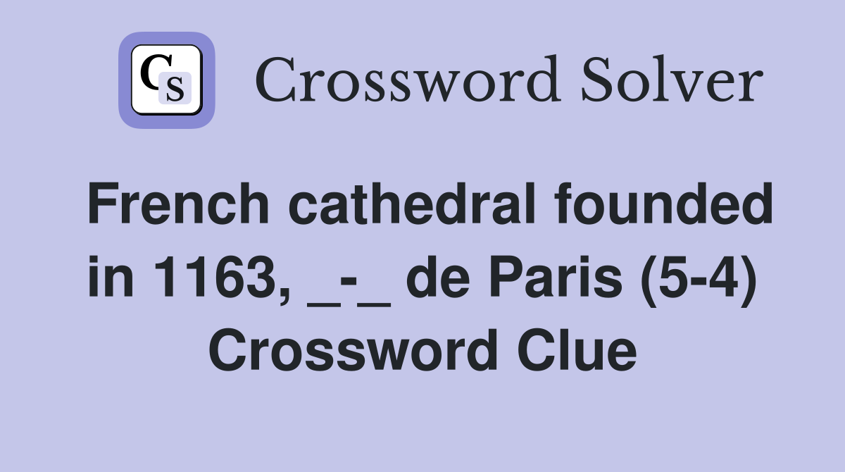French cathedral founded in 1163, _-_ de Paris (5-4) Crossword Clue