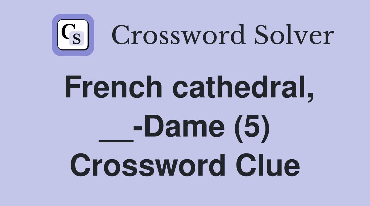 French cathedral, __-Dame (5) Crossword Clue