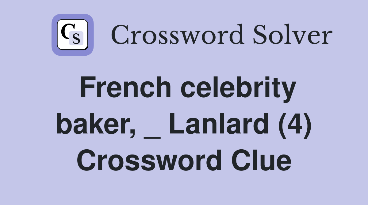 French celebrity baker, _ Lanlard (4) Crossword Clue