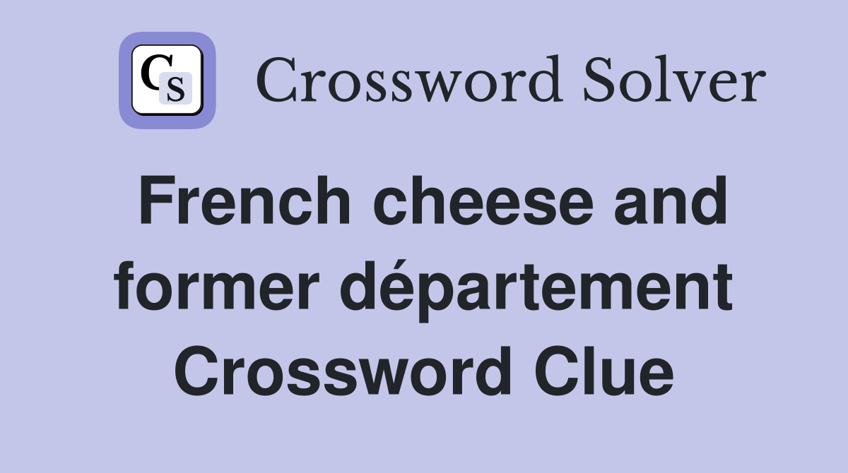 French cheese and former département Crossword Clue
