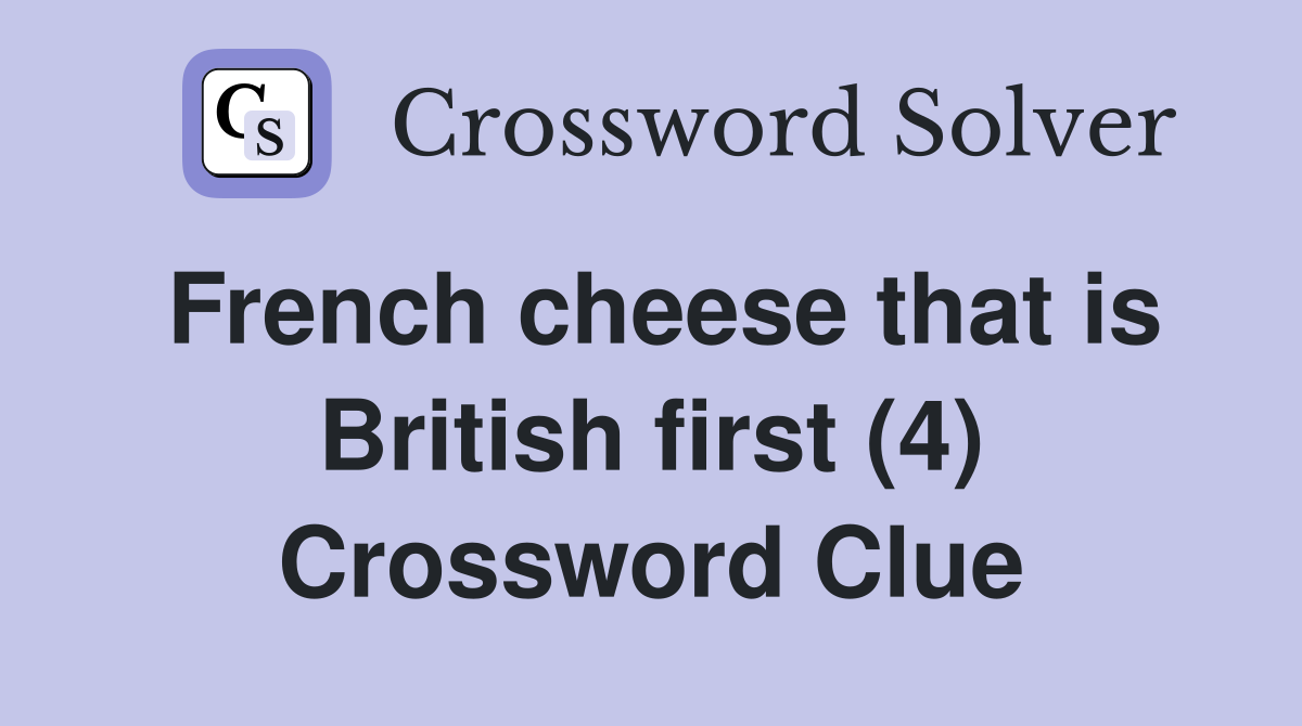 French cheese that is British first (4) Crossword Clue