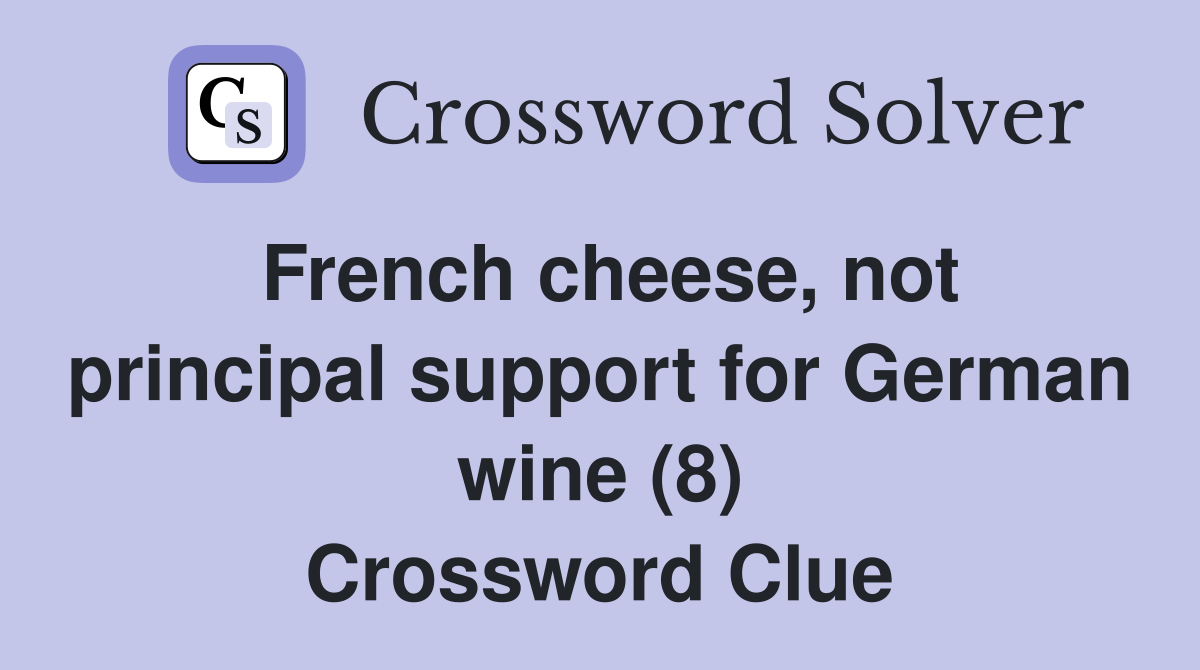 French cheese, not principal support for German wine (8) Crossword Clue