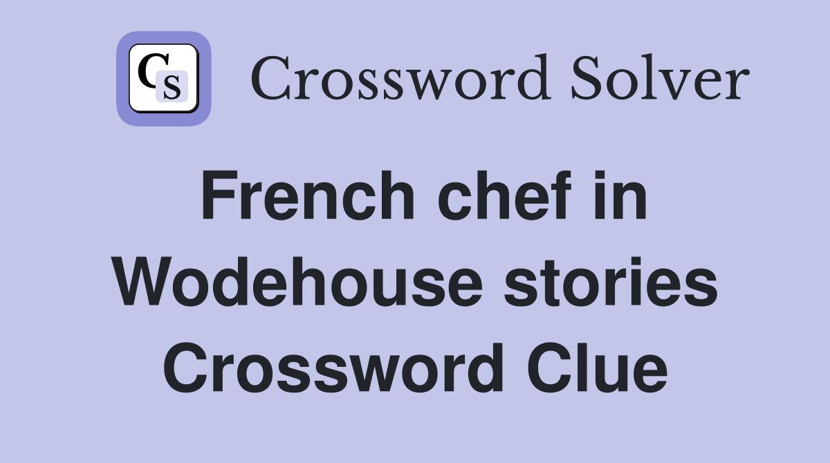 French chef in Wodehouse stories Crossword Clue