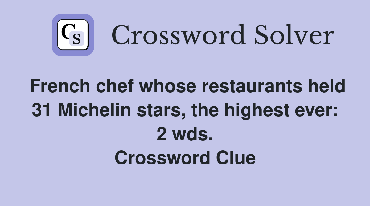 French chef whose restaurants held 31 Michelin stars, the highest ever: 2 wds. Crossword Clue