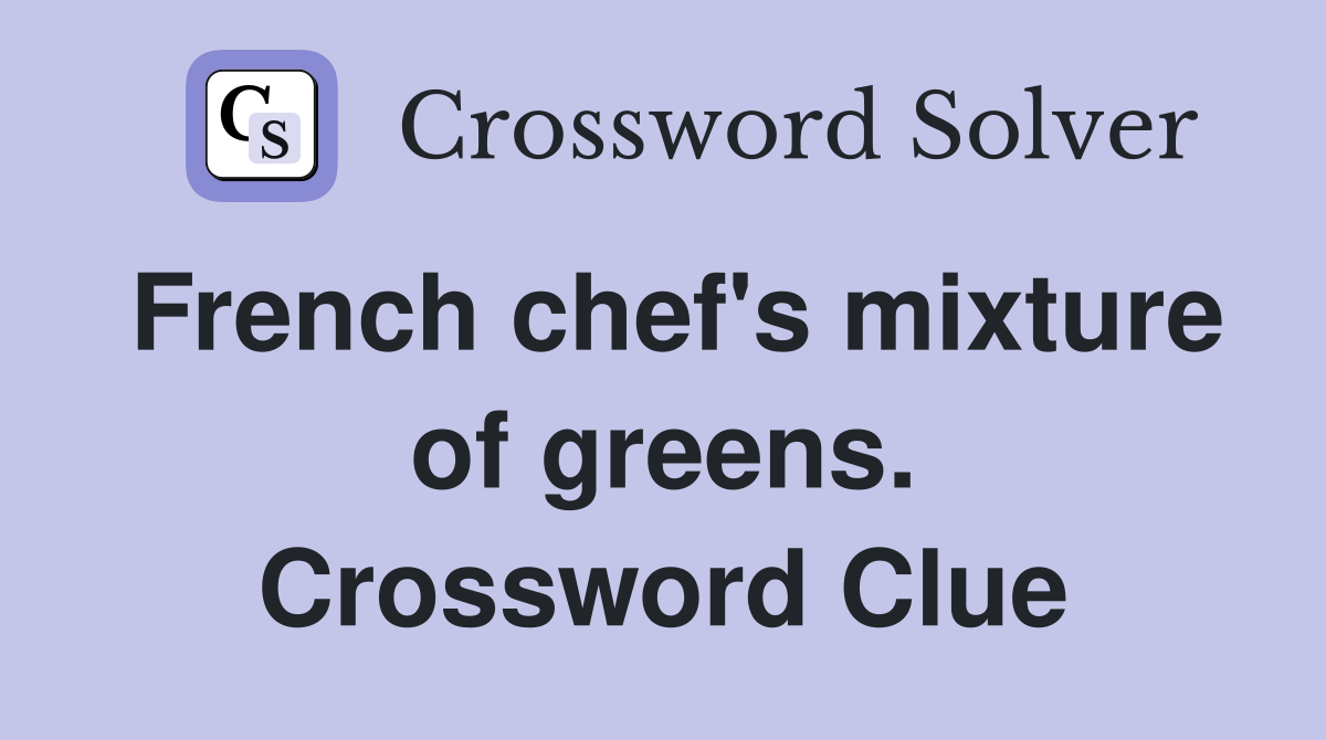 French chef's mixture of greens. Crossword Clue