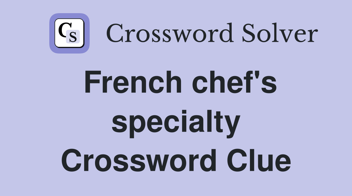 French chef's specialty Crossword Clue