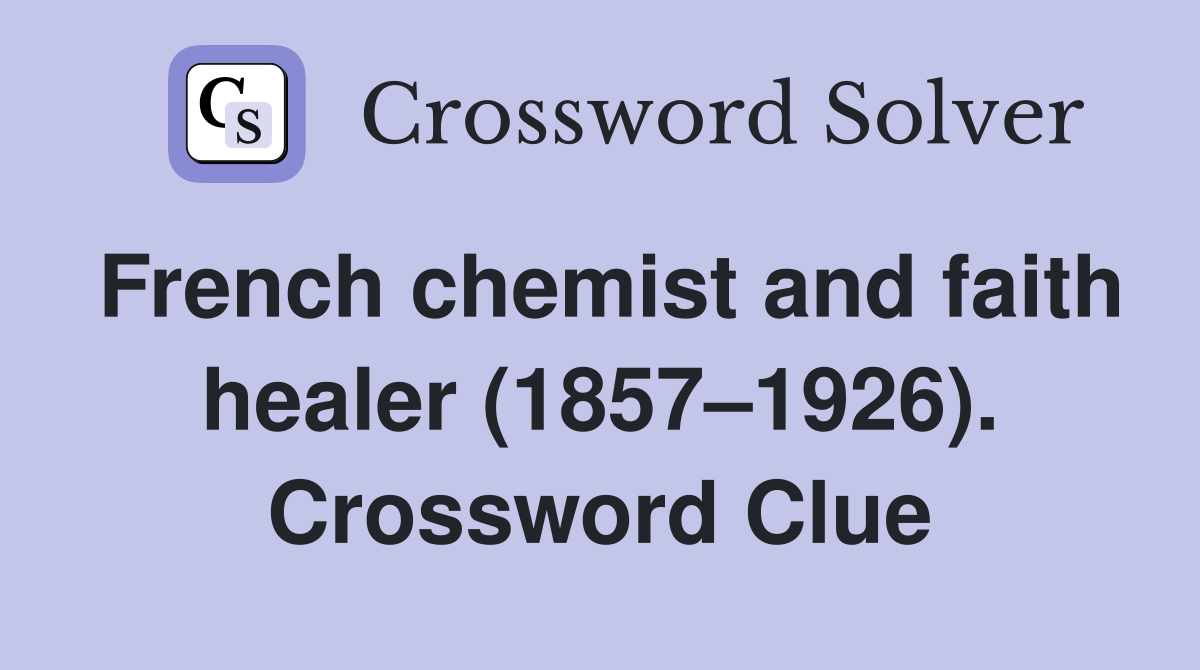 French chemist and faith healer (1857–1926). Crossword Clue