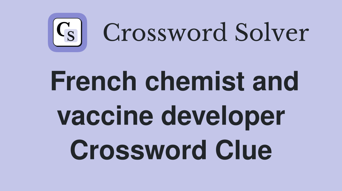 French chemist and vaccine developer Crossword Clue