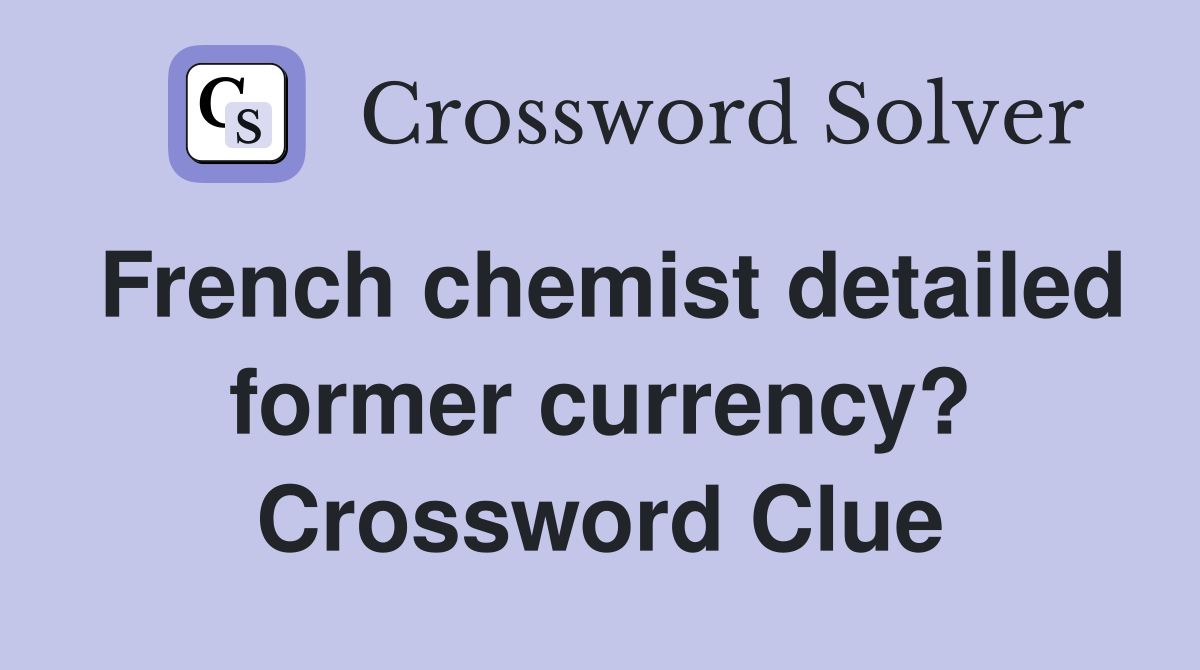 French chemist detailed former currency? Crossword Clue