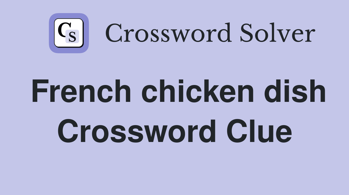 French chicken dish Crossword Clue