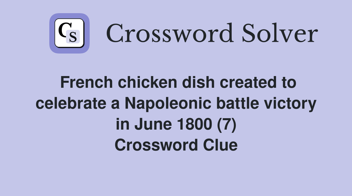 French chicken dish created to celebrate a Napoleonic battle victory in June 1800 (7) Crossword Clue