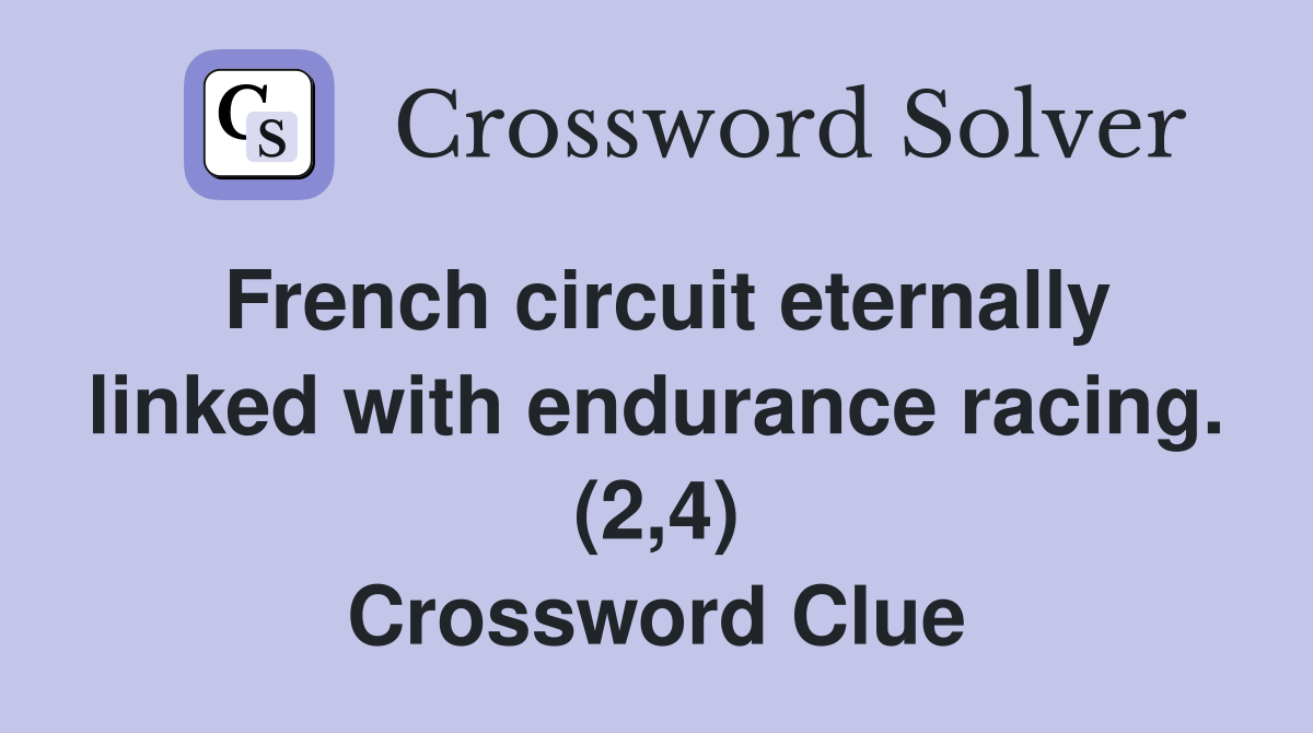 French circuit eternally linked with endurance racing. (2,4) Crossword Clue