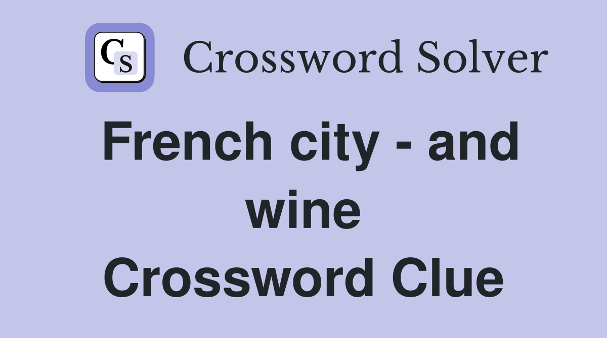 French city - and wine Crossword Clue