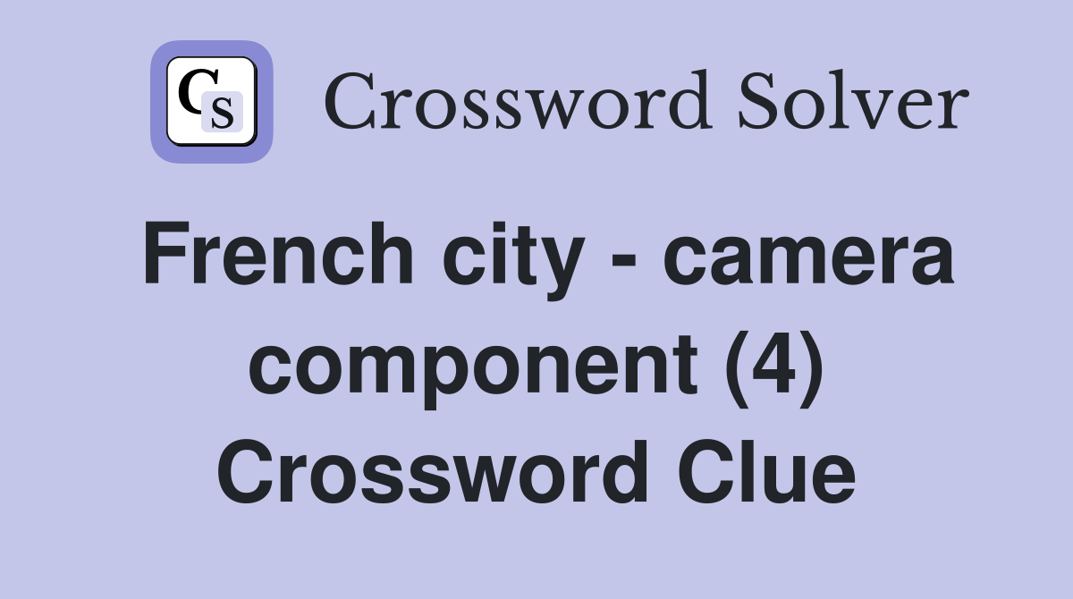 French city - camera component (4) Crossword Clue